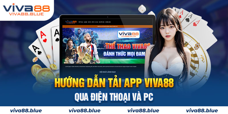 Tải app Viva88 qua điện thoại và PC có đơn giản không?
